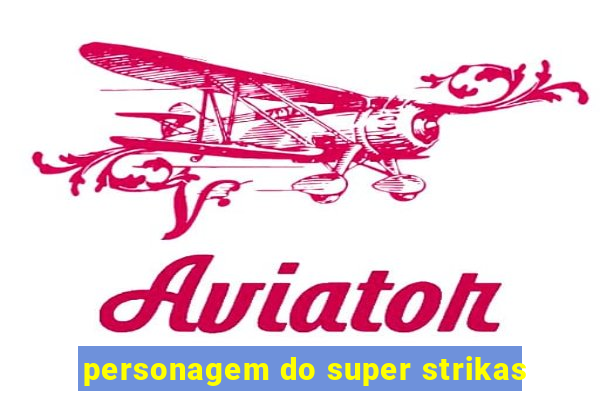 personagem do super strikas